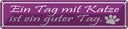 Blechschild 10x46 cm Tag mit Katze ist ein guter Tier Haustier