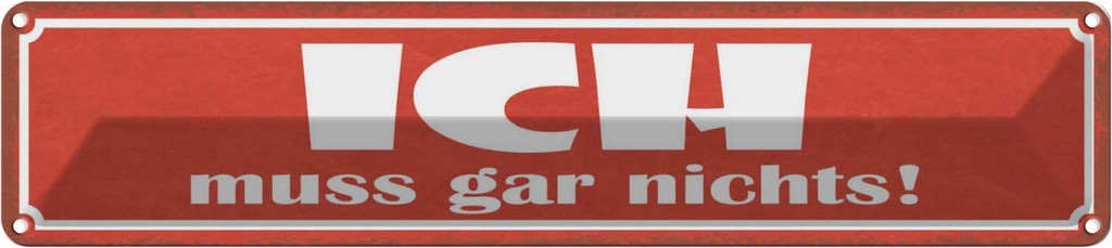 Blechschild 10x46 cm Ich muss gar nichts Dekoration Spruch Zitat