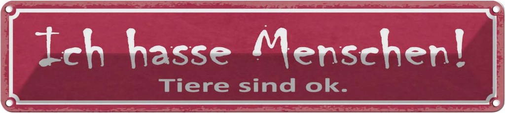 Blechschild 10x46 cm ich hasse Menschen Tiere sind ok Spruch Zitat