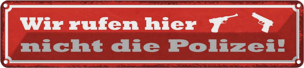 Blechschild 10x46 cm wir rufen hier nicht die Polizei Spruch Zitat
