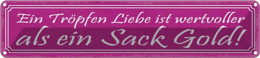 Blechschild 10x46 cm ein Tropfen Liebe wertvoller als Spruch Zitat