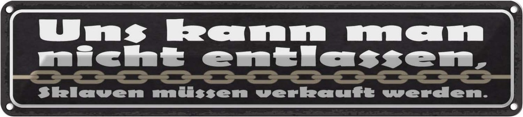 Blechschild 10x46 cm uns kann nicht entlassen Sklaven Spruch Zitat