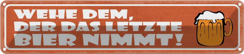 Blechschild 10x46 cm wehe dem der letztes Bier nimmt Spruch Zitat