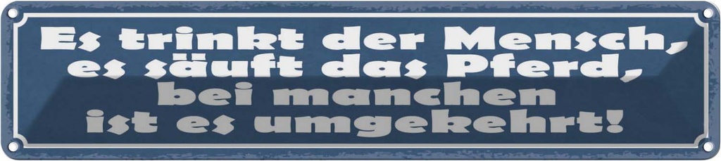 Blechschild 10x46 cm es trinkt Mensch säuft Pferd Spruch Zitat