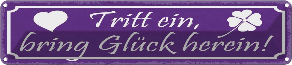 Blechschild 10x46 cm Tritt ein bring Glück herein Dekoration Spruch Zitat