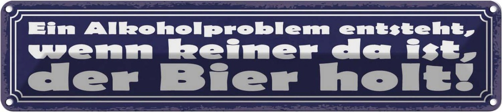 Blechschild 10x46 cm Problem keine da der Bier holt Essen Trinken