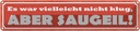 Blechschild 10x46 cm es war nicht klug aber saugeil Dekoration Spruch Zitat
