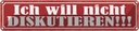 Blechschild 10x46 cm ich will nicht diskutieren Dekoration Spruch Zitat