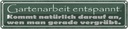 Blechschild 10x46 cm Gartenarbeit entspannt vergräbt Spruch Zitat