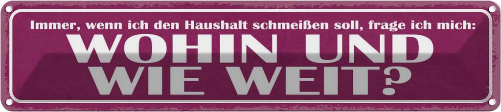 [LA-121529] Blechschild 10x46 cm Haushalt schmeißen wohin weit Dekoration Spruch Zitat