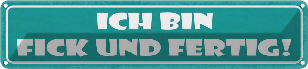 [LA-121532] Blechschild 10x46 cm ich bin fick und fertig Dekoration Spruch Zitat