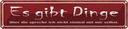 Blechschild 10x46 cm es gibt Dinge über die spreche Dekoration Spruch Zitat