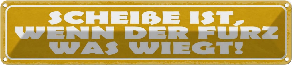 [LA-121535] Blechschild 10x46 cm Scheiße wenn der Furz was wiegt Spruch Zitat