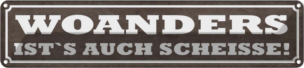 [LA-121541] Blechschild 10x46 cm woanders ist`s auch Scheisse Dekoration Spruch Zitat