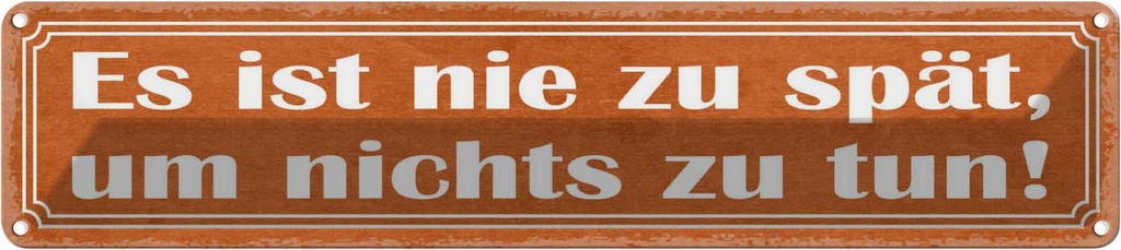 [LA-121546] Blechschild 10x46 cm es ist nie spät um nichts zu tun Spruch Zitat