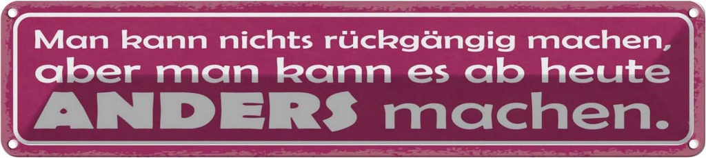 Blechschild 10x46 cm man nicht rückgängig aber anders Spruch Zitat