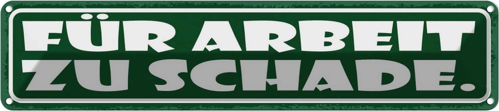 Blechschild 10x46 cm für Arbeit zu schade Dekoration Spruch Zitat