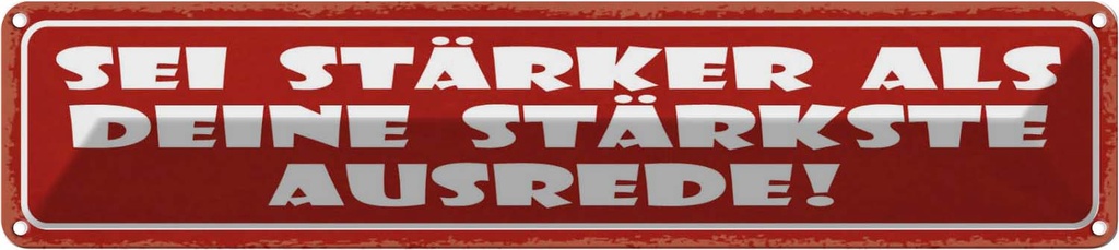 Blechschild 10x46 cm sei stärker als stärkste Ausrede Spruch Zitat