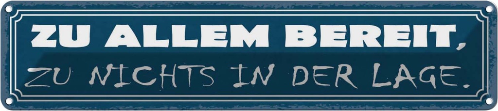 [LA-121559] Blechschild 10x46 cm zu allem bereit nichts in der Spruch Zitat