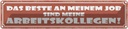 Blechschild 10x46 cm beste an Job sind Arbeitskollege Spruch Zitat