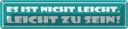 Blechschild 10x46 cm Es ist nicht leicht, leicht zu sein! Spruch Zitat