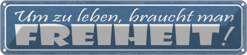 Blechschild 10x46 cm Um zu Leben, braucht man Freiheit! Spruch Zitat