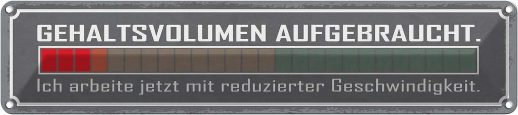 Blechschild 10x46 cm Gehaltsvolumen aufgebraucht Spruch Zitat