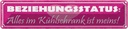 Blechschild 10x46 cm Beziehungsstatus Alle im K. meins! Spruch Zitat