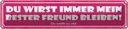 Blechschild 10x46 cm Du wirst bester Freund bleiben! Spruch Zitat