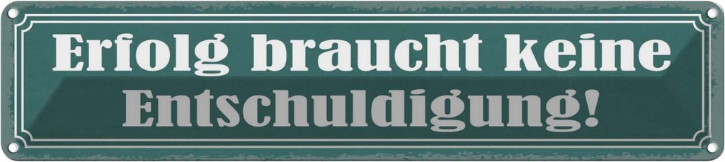Blechschild 10x46 cm Erfolg braucht keine Entschuldigung! Spruch Zitat