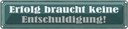 Blechschild 10x46 cm Erfolg braucht keine Entschuldigung! Spruch Zitat