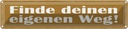 Blechschild 10x46 cm Finde deinen eigenen Weg! Spruch Zitat