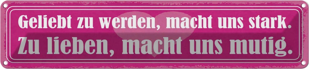 Blechschild 10x46 cm Geliebt zu werden, macht uns stark Spruch Zitat