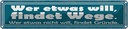 Blechschild 10x46 cm Wer etwas will, findet Wege Spruch Zitat