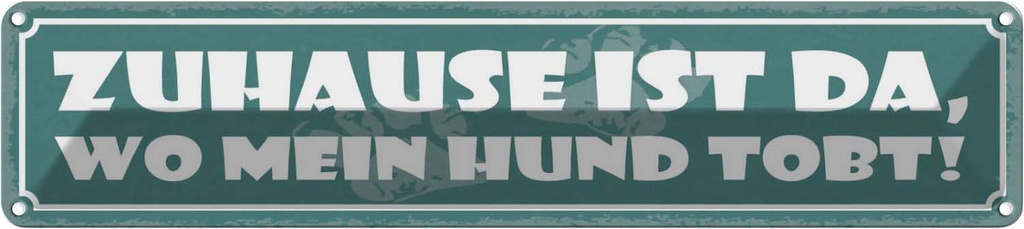 Blechschild 10x46 cm Zuhause ist da, wo mein Hund tobt! Spruch Zitat
