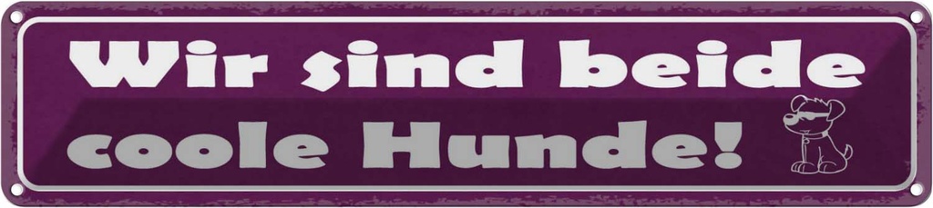 Blechschild 10x46 cm Wo sind beide coole Hunde! Spruch Zitat