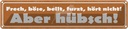 Blechschild 10x46 cm Frech, böse, bellt, hört nicht! Spruch Zitat