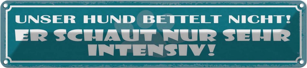 Blechschild 10x46 cm Unser Hund bettelt nicht! Spruch Zitat