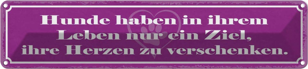 Blechschild 10x46 cm Hunde haben im leben nur ein Ziel Hund