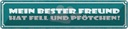 Blechschild 10x46 cm Bester Freund hat Fell und Pfötchen Spruch Zitat