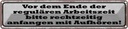 Blechschild 10x46 cm Ende der regulären Arbeitszeit Spruch Zitat