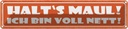 Blechschild 10x46 cm halt`s Maul ich bin voll nett Spruch Zitat