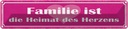 Blechschild 10x46 cm Familie ist Heimat des Herzens Spruch Zitat