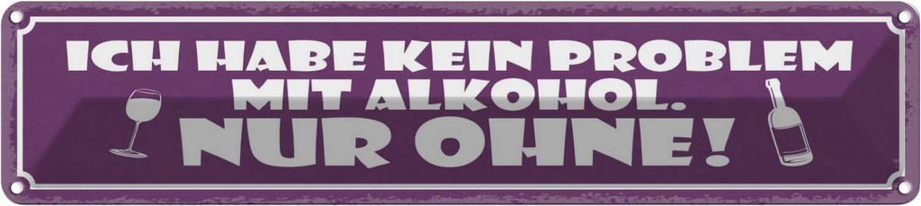 Blechschild 10x46 cm Kein Problem Alkohol nur ohne Spruch Zitat