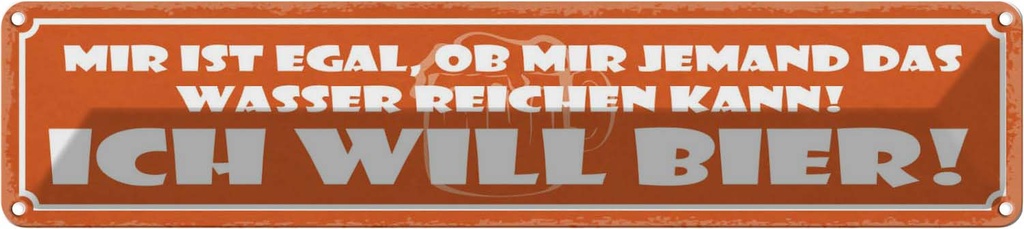 Blechschild 10x46 cm Egal ob mir Wasser ich will Bier Spruch Zitat