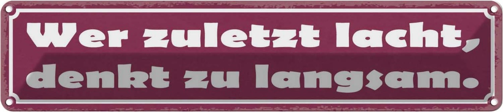 Blechschild 10x46 cm Wer zuletzt lacht denkt langsam Spruch Zitat