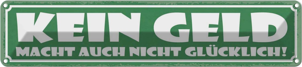 Blechschild 10x46 cm Kein Geld macht nicht glücklich Spruch Zitat