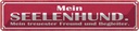 Blechschild 10x46 cm Mein Seelenhund Freund Begeliter Hund