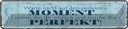Blechschild 10x46 cm Warte nicht auf perfketen Moment Spruch Zitat