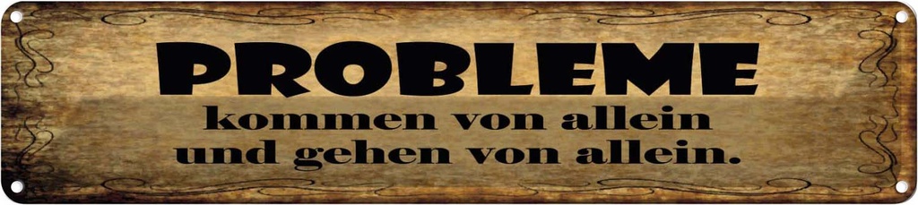 Blechschild 10x46 cm Problem kommen gehen von allein Spruch Zitat